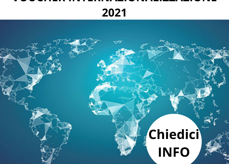 Voucher Internazionalizzazione 2021. Contributi a fondo perduto per le consulenze dei TEM digitali